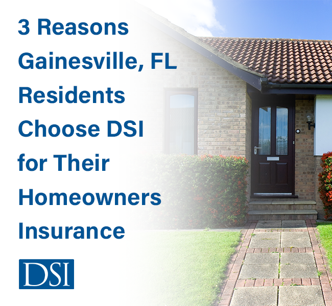 3 reasons gainesville fl residents choose dsi for homeowners insurance